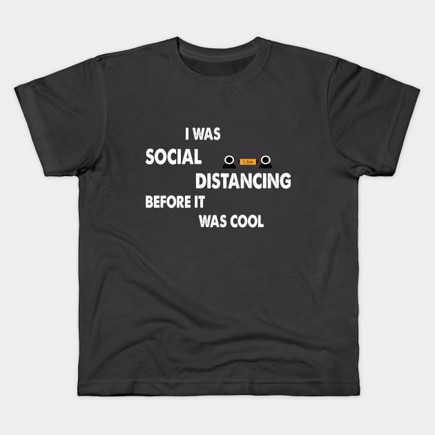 I was Sosial Distancing Before It Was Cool Kids T-Shirt by SOgratefullART